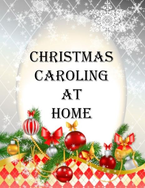 Christmas Caroling At Home - Eventyr - Books - Independently Published - 9781673100785 - December 8, 2019