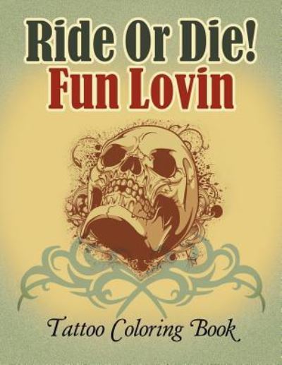 Cover for Jupiter Kids · Ride Or Die! Fun Lovin: Tattoo Coloring Book (Paperback Book) (2015)