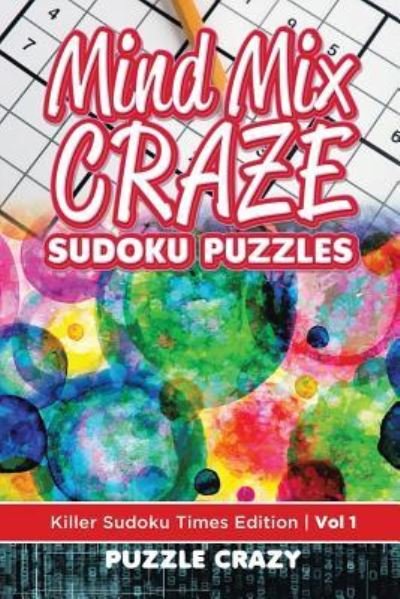 Cover for Puzzle Crazy · Mind Mix Craze Sudoku Puzzles Vol 1 : Killer Sudoku Times Edition (Paperback Bog) (2016)