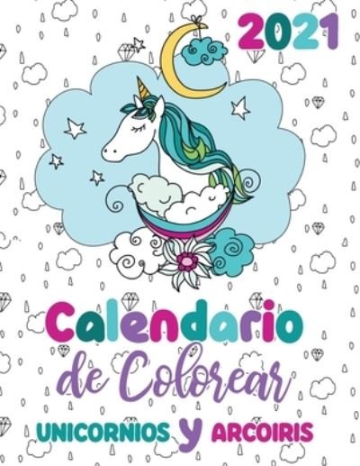 Cover for Gumdrop Press · 2021 Calendario de Colorear unicornios y arcoiris (Taschenbuch) (2020)