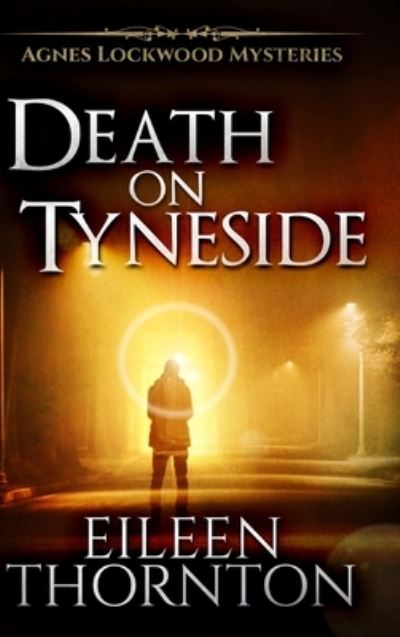 Cover for Eileen Thornton · Death on Tyneside (Agnes Lockwood Mysteries Book 2) (Hardcover Book) (2021)