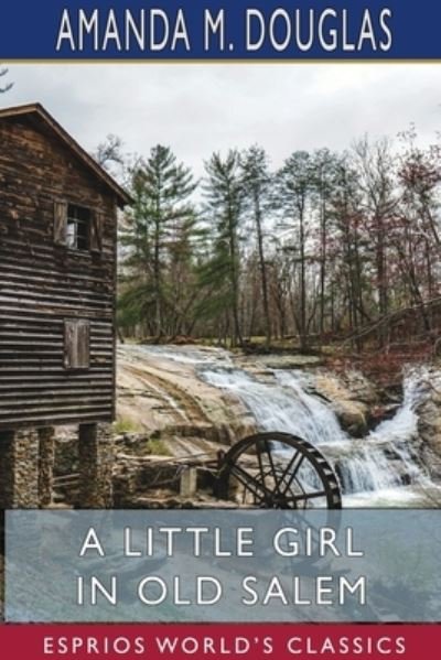 Cover for Amanda M Douglas · A Little Girl in Old Salem (Esprios Classics) (Pocketbok) (2024)