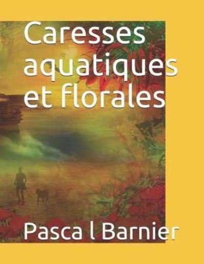 Cover for Pasca l Barnier · Caresses aquatiques et florales (Paperback Book) (2018)