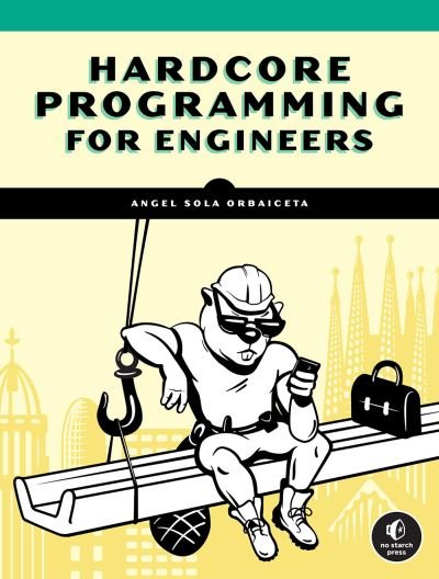 Cover for Angel Sola · Hardcore Programming For Mechanical Engineers: Build Engineering Applications from Scratch (Paperback Book) (2021)