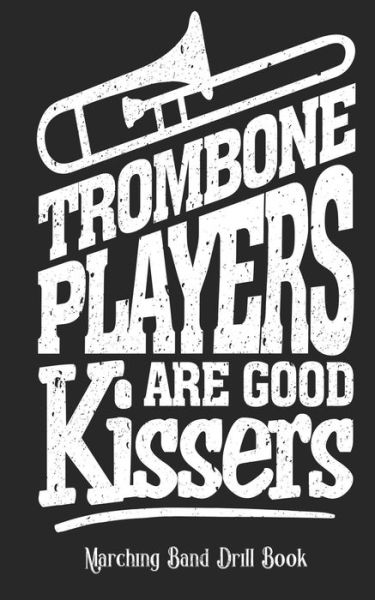 Cover for Band Camp Gear · Trombone Players Are Good Kissers - Marching Band Drill Book (Taschenbuch) (2018)