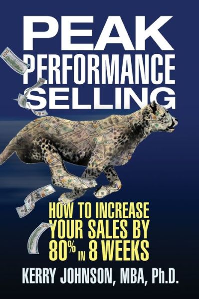 Cover for Kerry Johnson · Peak Performance Selling: How to Increase Your Sales by 80% in 8 Weeks (Paperback Book) (2019)