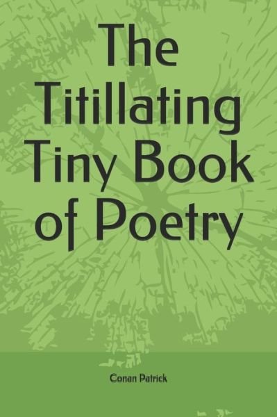 Cover for Conan Patrick · The Titillating Tiny Book of Poetry (Pocketbok) (2018)
