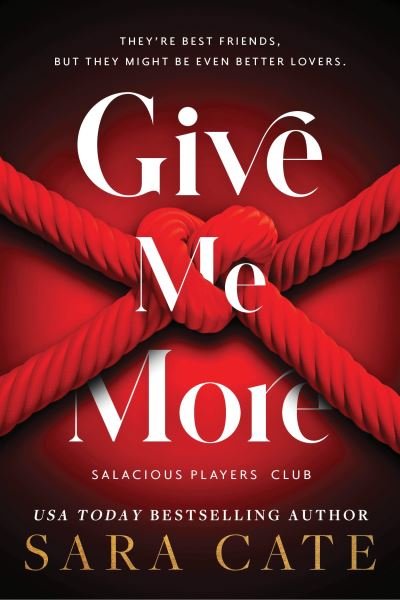 Give Me More - Salacious Players' Club - Sara Cate - Boeken - Sourcebooks, Inc - 9781728286785 - 7 november 2023