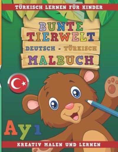 Cover for Nerdmedia · Bunte Tierwelt Deutsch - Turkisch Malbuch. Turkisch Lernen Fur Kinder. Kreativ Malen Und Lernen. (Taschenbuch) (2018)