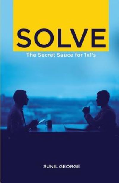 Solve: The Secret Sauce for 1 X 1s - Sunil George - Books - Stardom Books - 9781732328785 - February 9, 2019