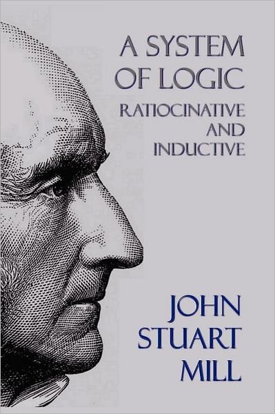 Cover for John Stuart Mill · A System of Logic: Ratiocinative and Inductive (Paperback Book) (2012)