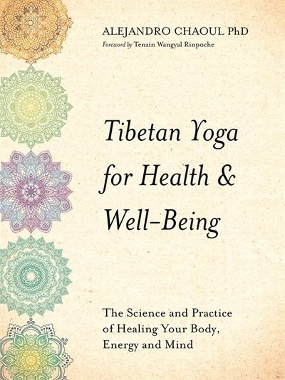 Cover for Alejandro Chaoul · Tibetan Yoga for Health &amp; Well-Being: The Science and Practice of Healing Your Body, Energy, and Mind (Paperback Book) (2018)