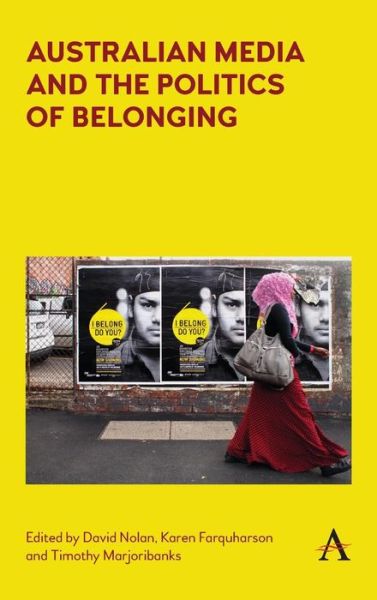 Cover for David Nolan Nolan · Australian Media and the Politics of Belonging - Anthem Studies in Australian Politics, Economics and Society (Hardcover Book) (2018)