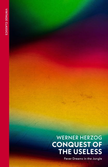 Conquest of the Useless: Fever Dreams in the Jungle - Werner Herzog - Livros - Vintage Publishing - 9781784879785 - 3 de julho de 2025