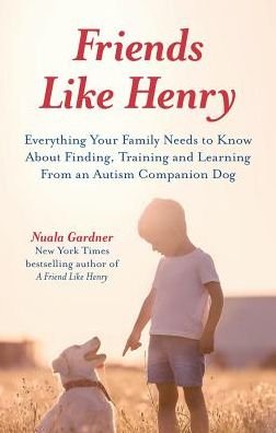 Cover for Nuala Gardner · Friends like Henry: Everything your family needs to know about finding, training and learning from an autism companion dog (Paperback Bog) (2019)