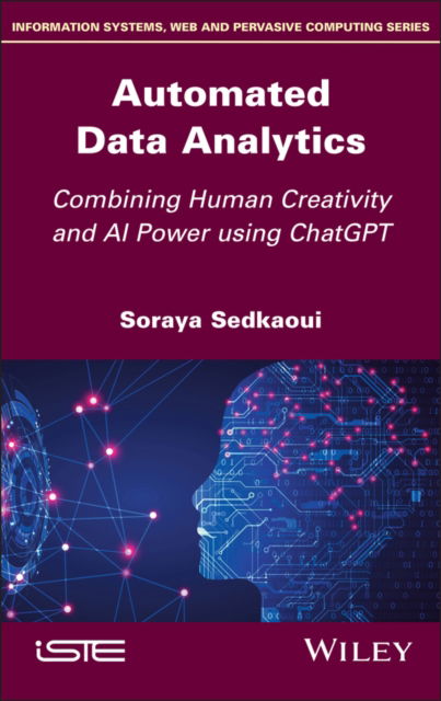 Automated Data Analytics: Combining Human Creativity and AI Power Using ChatGPT - ISTE Invoiced - Sedkaoui, Soraya (University of Khemis Miliana, Algeria) - Kirjat - ISTE Ltd and John Wiley & Sons Inc - 9781786309785 - torstai 9. tammikuuta 2025