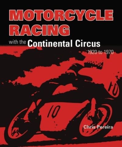 Cover for Chris Pereira · Motorcycle Racing with the Continental Circus 1920 to 1970 (Paperback Bog) (2019)