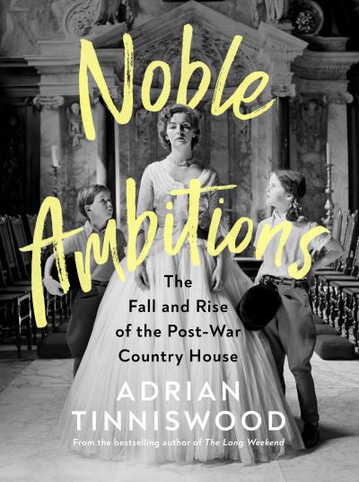 Cover for Adrian Tinniswood · Noble Ambitions: The Fall and Rise of the Post-War Country House (Gebundenes Buch) (2021)