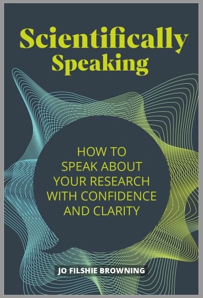Cover for Jo Filshie Browning · Scientifically Speaking: How to speak about your research with confidence and clarity (Paperback Book) (2021)