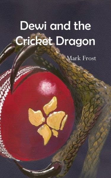Dewi and the Cricket Dragon - Mark Frost - Bøker - New Generation Publishing - 9781789551785 - 27. juni 2018