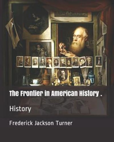 Cover for Frederick Jackson Turner · The Frontier in American History . (Paperback Book) (2019)