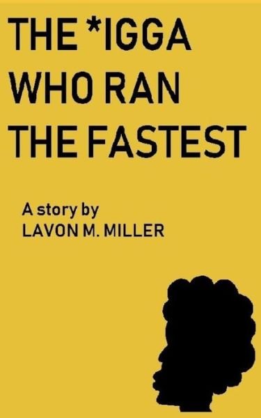 Cover for Lavon M Miller · The *igga Who Ran the Fastest (Paperback Book) (2019)