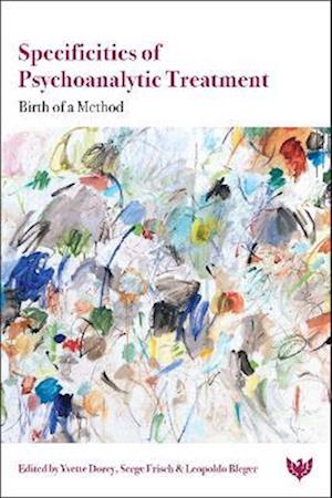 Specificities of Psychoanalytic Treatment: Birth of a Method - - Books - Karnac Books - 9781800133785 - July 24, 2025