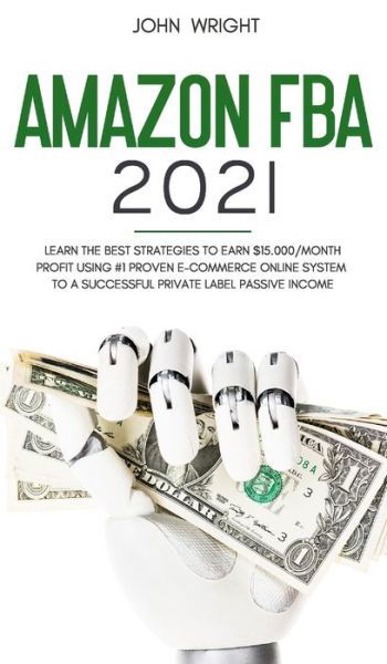 Amazon FBA 2021 - John Wright - Bøger - John Wright - 9781801446785 - 14. april 2021