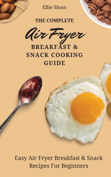 Cover for Ellie Sloan · The Complete Air Fryer Breakfast &amp; Snack Cooking Guide (Gebundenes Buch) (2021)