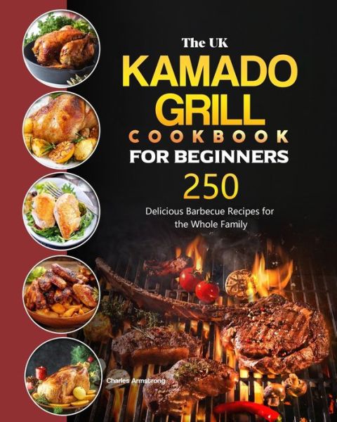 Cover for Charles Armstrong · The UK Kamado Grill Cookbook For Beginners (Paperback Book) (2021)