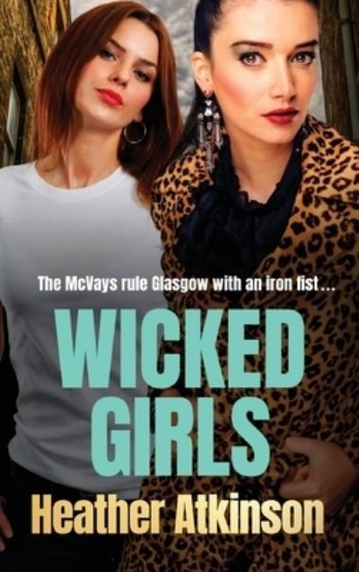 Cover for Heather Atkinson · Wicked Girls: The addictive gangland thriller from bestseller Heather Atkinson (Gebundenes Buch) (2022)