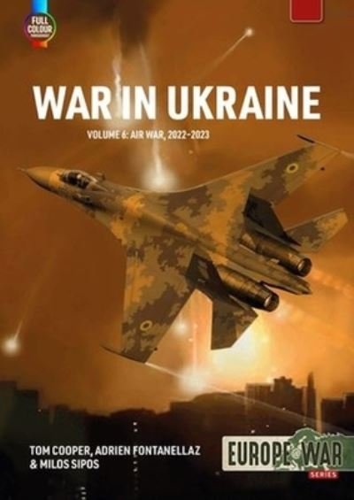 Cover for Tom Cooper · War in Ukraine Volume 6: Air War, February-December 2022 - Europe@War (Paperback Book) (2024)