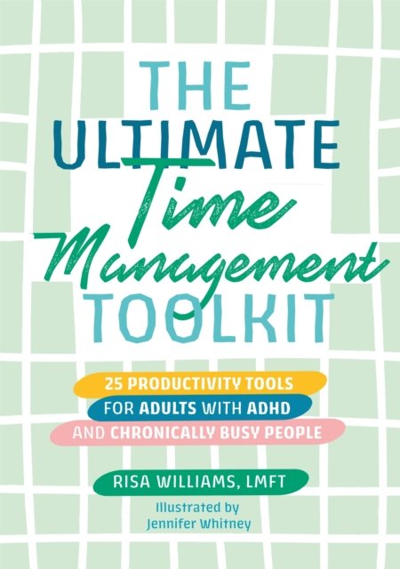 The Ultimate Time Management Toolkit: 25 Productivity Tools for Adults with ADHD and Chronically Busy People - Ultimate Toolkits for Psychological Wellbeing - Risa Williams - Bücher - Jessica Kingsley Publishers - 9781839971785 - 18. August 2022
