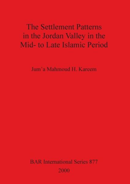 Cover for Mahmood H. Kareem · The Settlement Patterns in the Jordan Valley in the Mid-to-late Islamic Period (British Archaeological Reports (BAR) International) (Paperback Book) (2000)