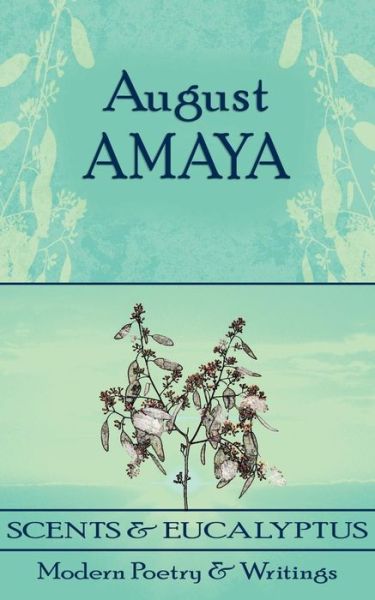 Cover for August Amaya · Scents and Eucalyptus: Modern Poetry and Writings (Paperback Book) (2006)