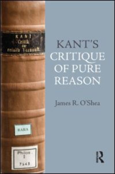 Kant's Critique of Pure Reason: An Introduction - James O'Shea - Livros - Taylor & Francis Ltd - 9781844652785 - 31 de agosto de 2011