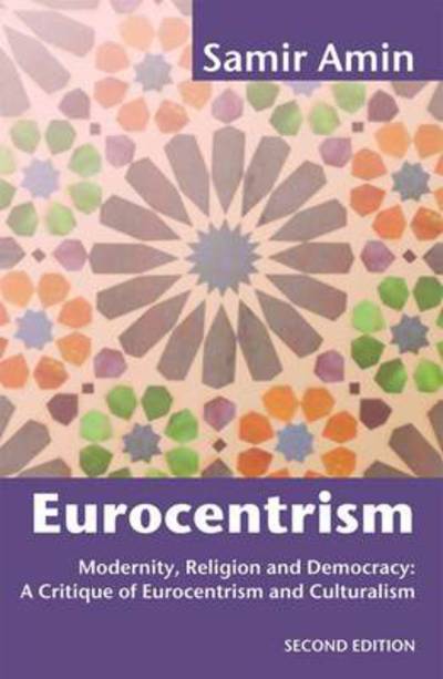 Cover for Samir Amin · Eurocentrism: Modernity, Religion and Democracy - A Critique of Eurocentrism and Culturalism (Paperback Book) [2nd UK edition] (2010)