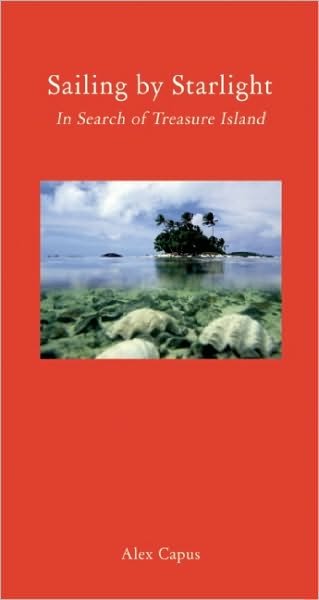 Cover for Alex Capus · Sailing by Starlight – In Search of Treasure Island (Innbunden bok) (2011)