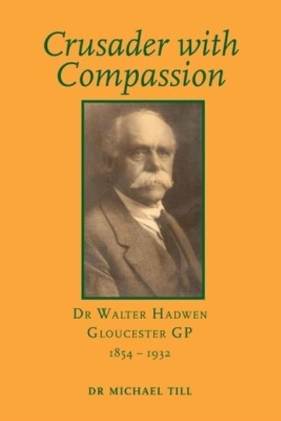 Cover for Michael Till · Crusader with Compassion: Dr Walter Hadwen, Gloucester GP, 1854-1932 (Paperback Book) (2019)