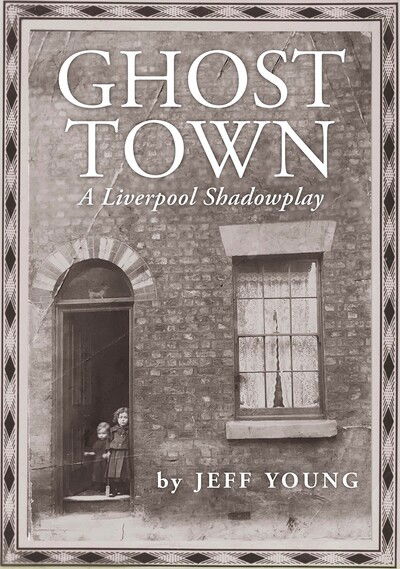 Cover for Jeff Young · Ghost Town: A Liverpool Shadowplay: COSTA BIOGRAPHY PRIZE SHORTLIST (Hardcover Book) (2020)