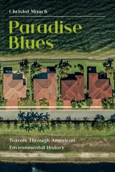 Cover for Christof Mauch · Paradise Blues: Travels Through American Environmental History (Paperback Book) (2024)