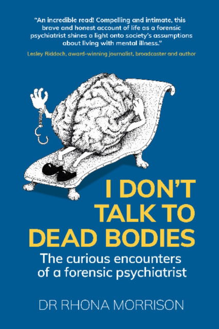 Cover for Morrison, Dr. Rhona (Author) · I Don't Talk to Dead Bodies: The Curious Encounters of a Forensic Psychiatrist (Paperback Book) (2022)