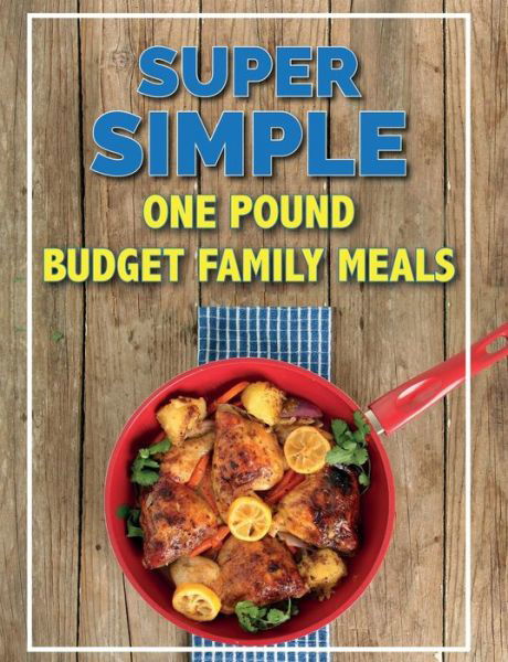 Super Simple One Pound Budget Family Meals : Tasty Family Meals For Less - CookNation - Livros - Bell & Mackenzie Publishing Limited - 9781912511785 - 30 de abril de 2019