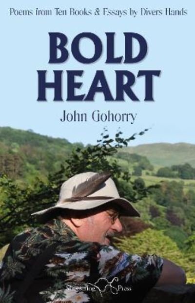Cover for John Gohorry: Bold Heart: Poems from Ten Books &amp; Essays by Divers Hands (Paperback Book) (2022)
