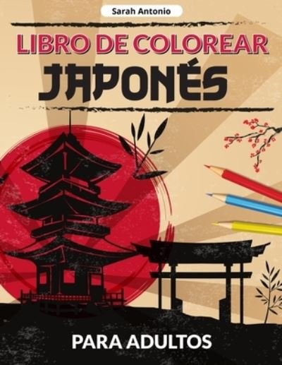 Cover for Sarah Antonio · Libro de colorear japones para adultos (Taschenbuch) (2021)