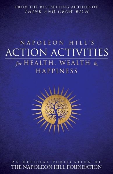 Napoleon Hill's Action Activities for Health, Wealth and Happiness : An Official Publication of The Napoleon Hill Foundation - Napoleon Hill - Books - Sound Wisdom - 9781937879785 - April 17, 2018
