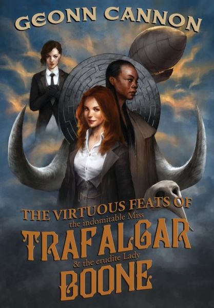 The Virtuous Feats of the Indomitable Miss Trafalgar and the Erudite Lady Boone - Geonn Cannon - Kirjat - Supposed Crimes, LLC - 9781938108785 - tiistai 1. syyskuuta 2015