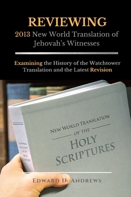 Cover for Edward D Andrews · REVIEWING 2013 New World Translation of Jehovah's Witnesses (Paperback Book) (2018)