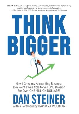 Cover for Dan Steiner · Think Bigger: How I Grew my Accounting Business to a Point I was able to Sell ONE DIVISION for Over ONE MILLION DOLLARS! (Gebundenes Buch) (2020)