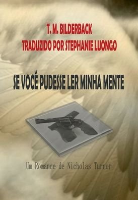 Cover for T M Bilderback · Se Voce Pudesse Ler Minha Mente - Um Romance De Nicholas Turner (Hardcover Book) (2019)